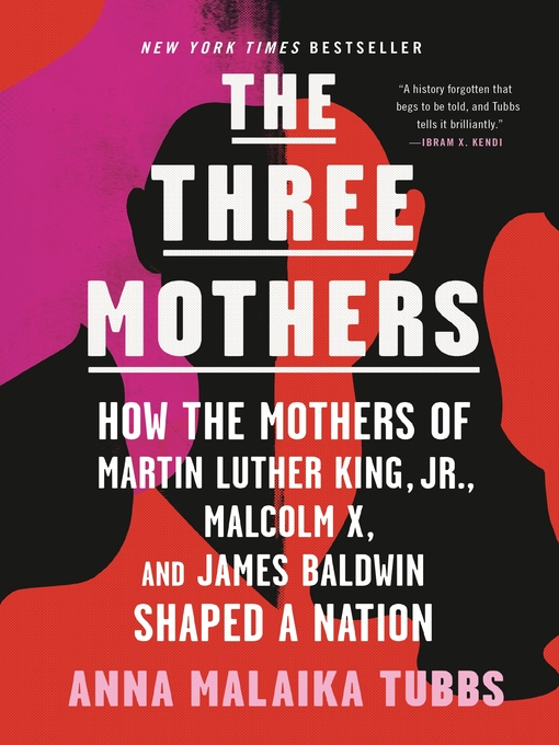 The three mothers how the mothers of Martin Luther King, Jr., Malcolm X, and James Baldwin shaped a nation